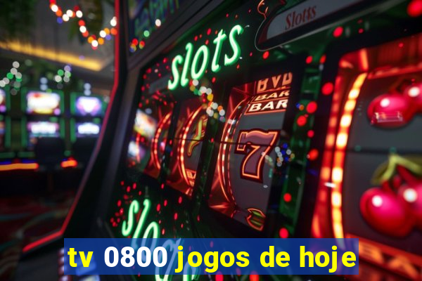 tv 0800 jogos de hoje